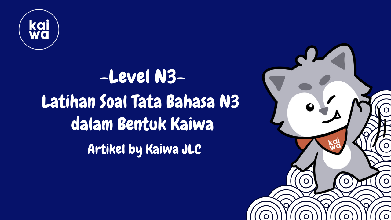 Latihan Soal Tata Bahasa N3  dalam Bentuk Kaiwa Thumbnail